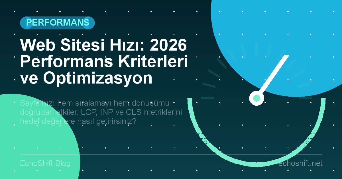 Web Sitesi Hızı: 2026 Performans Kriterleri ve Optimizasyon
